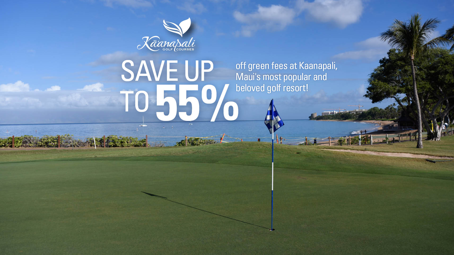 Save 55% (or more) at Kaanapali, The Dunes, and Pukalani Golf Courses